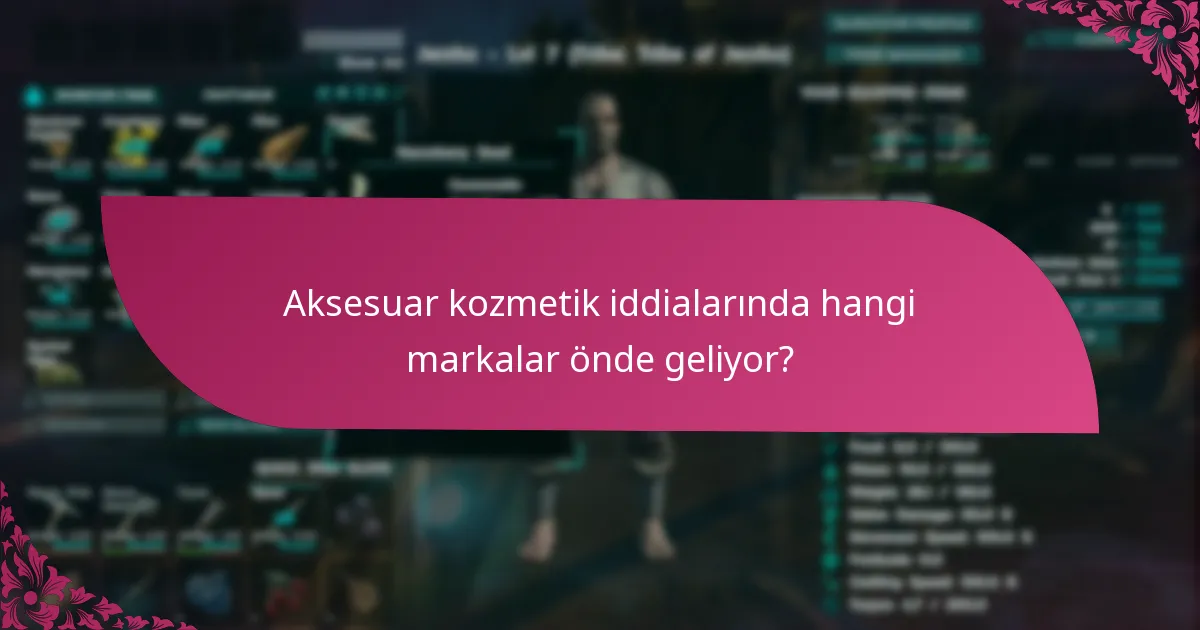 Aksesuar kozmetik iddialarını destekleyen kaynaklar nelerdir?