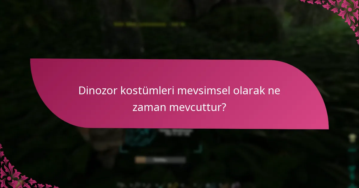 Dinozor kostümleri mevsimsel olarak ne zaman mevcuttur?