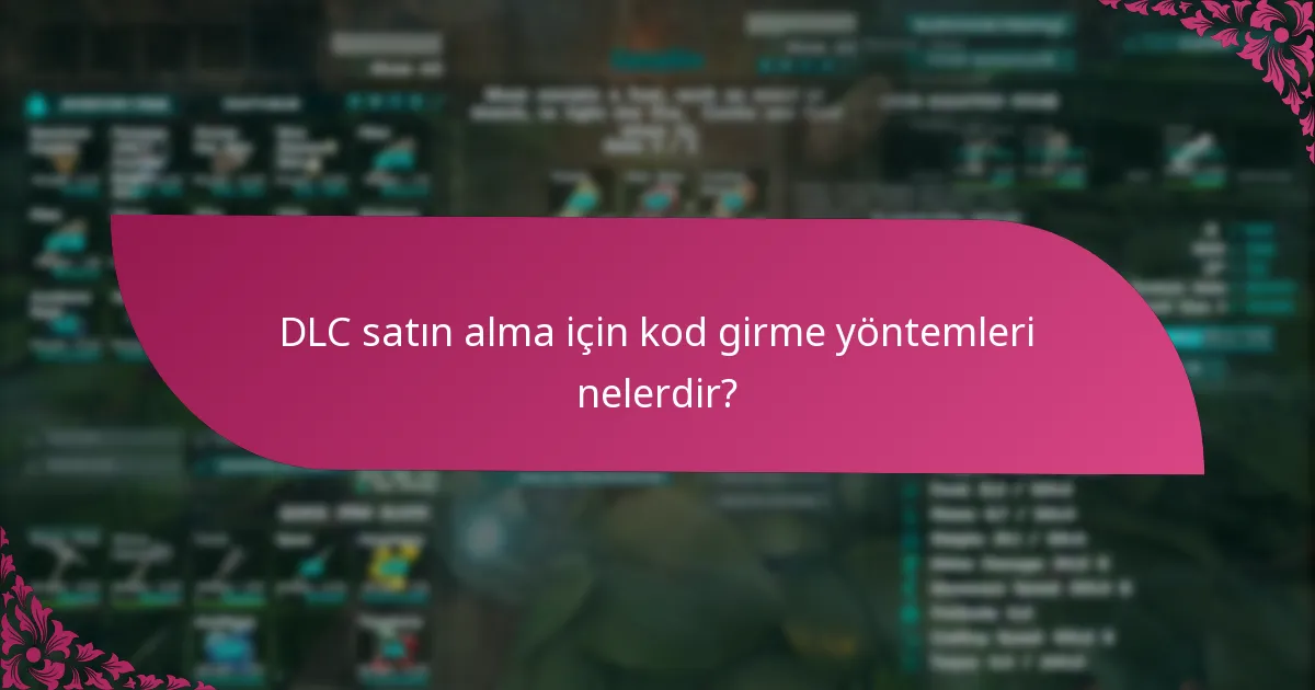 DLC kodu satın alma işlemlerinde yaygın sorunlar nelerdir?