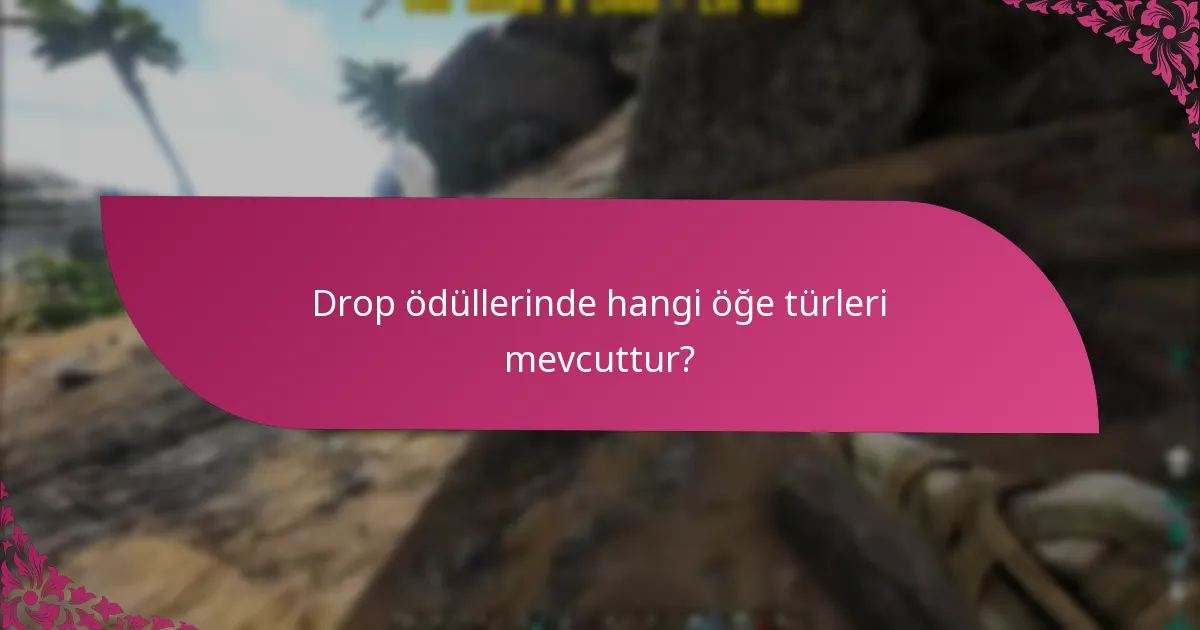 Drop ödüllerinin nadirlik seviyeleri nelerdir?