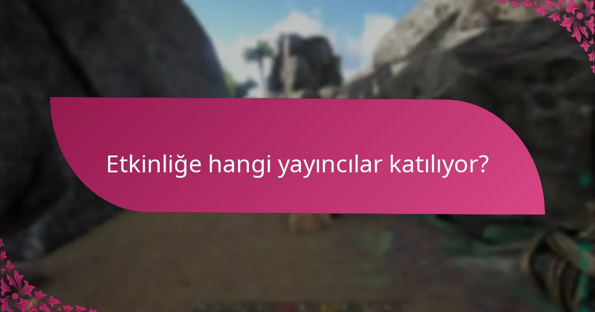 Etkinliğe hangi yayıncılar katılıyor?