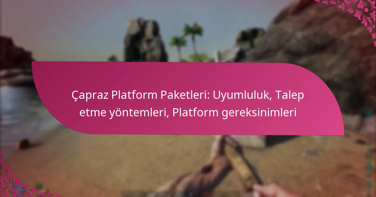 Çapraz Platform Paketleri: Uyumluluk, Talep etme yöntemleri, Platform gereksinimleri