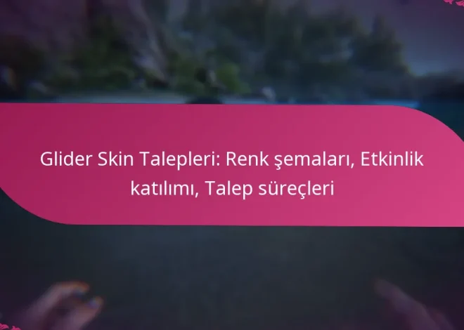 Glider Skin Talepleri: Renk şemaları, Etkinlik katılımı, Talep süreçleri