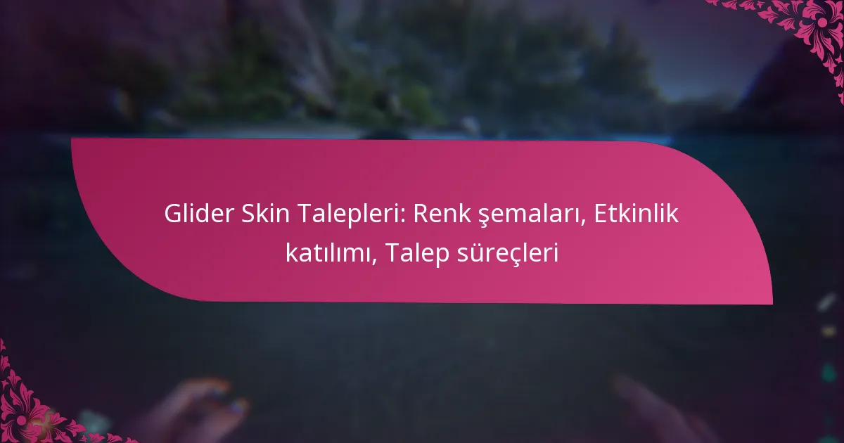Glider Skin Talepleri: Renk şemaları, Etkinlik katılımı, Talep süreçleri