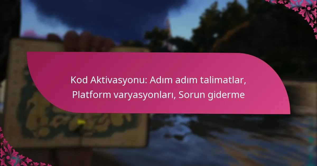 Kod Aktivasyonu: Adım adım talimatlar, Platform varyasyonları, Sorun giderme
