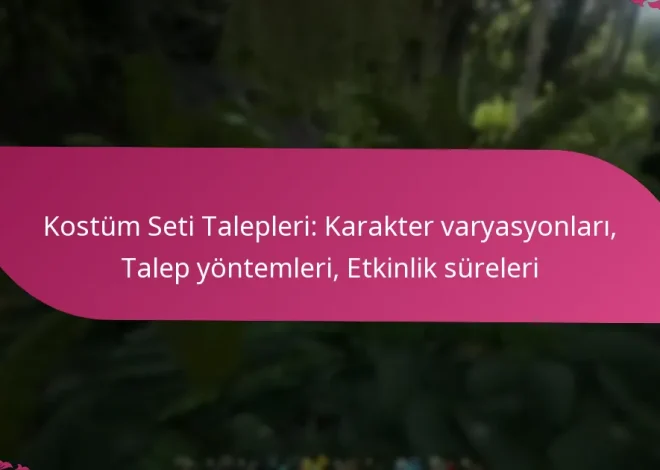 Kostüm Seti Talepleri: Karakter varyasyonları, Talep yöntemleri, Etkinlik süreleri