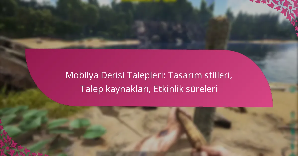 Mobilya Derisi Talepleri: Tasarım stilleri, Talep kaynakları, Etkinlik süreleri