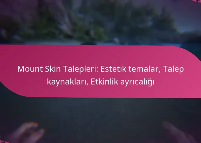 Mount Skin Talepleri: Estetik temalar, Talep kaynakları, Etkinlik ayrıcalığı