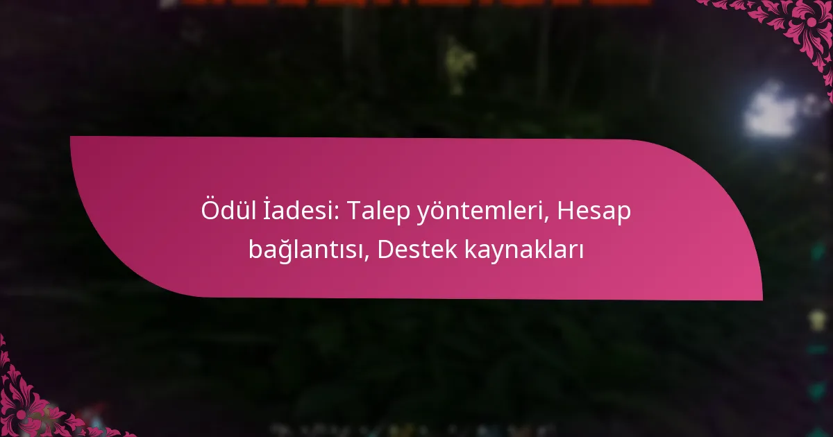 Ödül İadesi: Talep yöntemleri, Hesap bağlantısı, Destek kaynakları