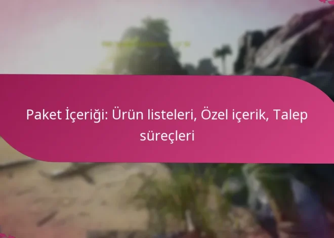 Paket İçeriği: Ürün listeleri, Özel içerik, Talep süreçleri