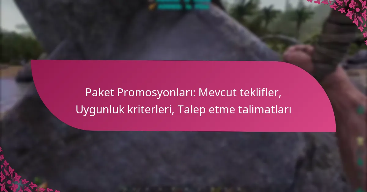 Paket Promosyonları: Mevcut teklifler, Uygunluk kriterleri, Talep etme talimatları