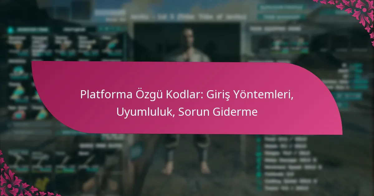 Platforma Özgü Kodlar: Giriş Yöntemleri, Uyumluluk, Sorun Giderme