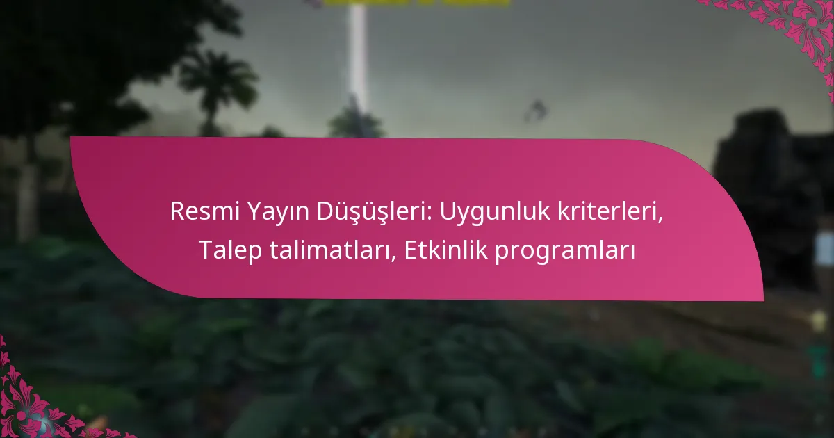 Resmi Yayın Düşüşleri: Uygunluk kriterleri, Talep talimatları, Etkinlik programları