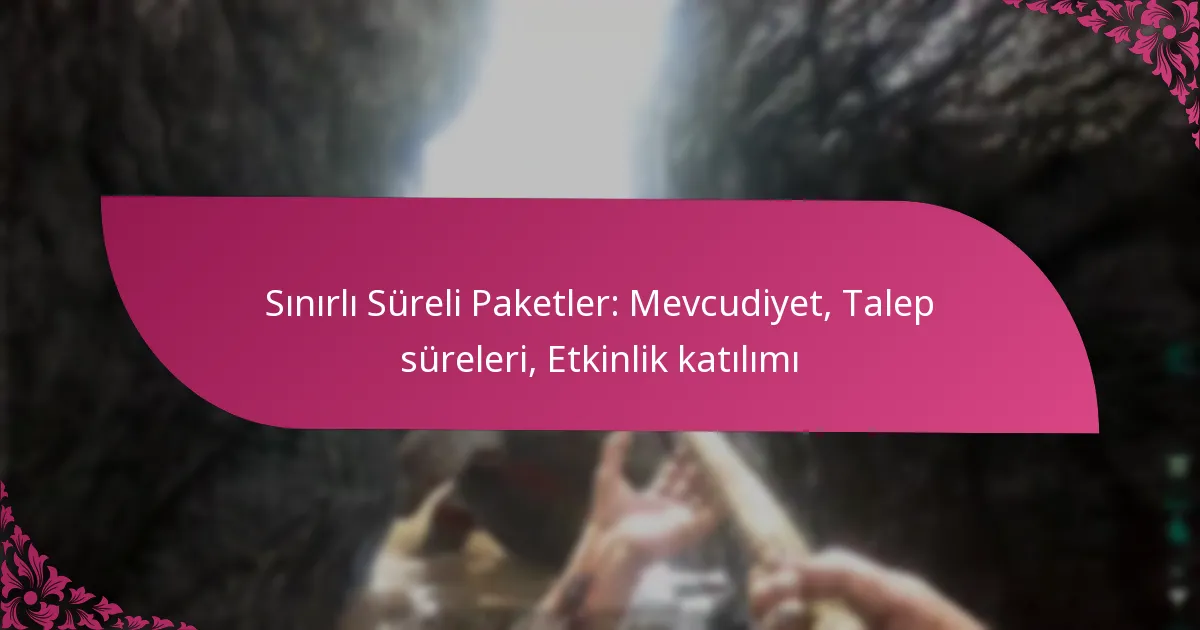 Sınırlı Süreli Paketler: Mevcudiyet, Talep süreleri, Etkinlik katılımı