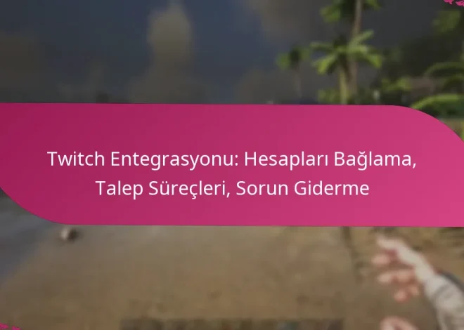 Twitch Entegrasyonu: Hesapları Bağlama, Talep Süreçleri, Sorun Giderme