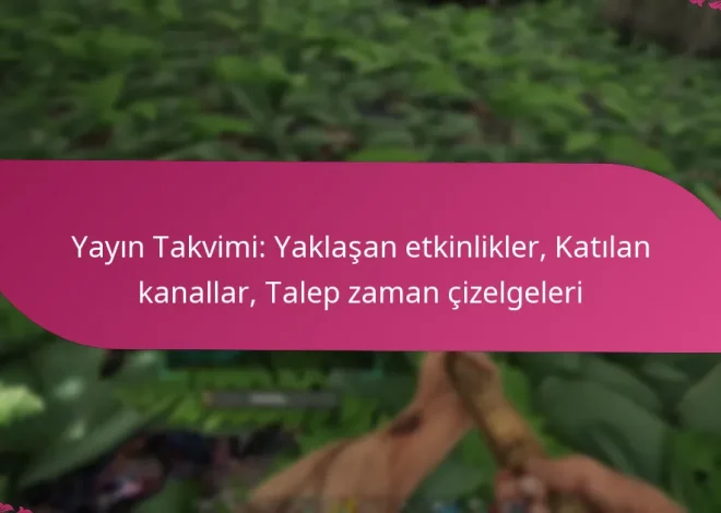Yayın Takvimi: Yaklaşan etkinlikler, Katılan kanallar, Talep zaman çizelgeleri