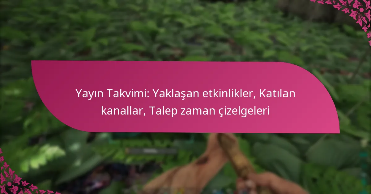 Yayın Takvimi: Yaklaşan etkinlikler, Katılan kanallar, Talep zaman çizelgeleri