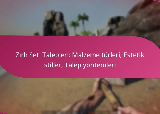 Zırh Seti Talepleri: Malzeme türleri, Estetik stiller, Talep yöntemleri