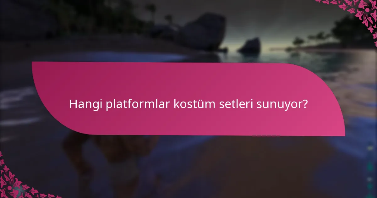 Kostüm setlerini nasıl talep edebilirim?