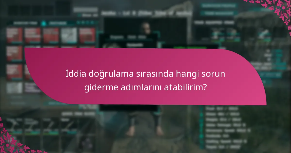 İddia doğrulama sorunları için nereden destek alabilirim?