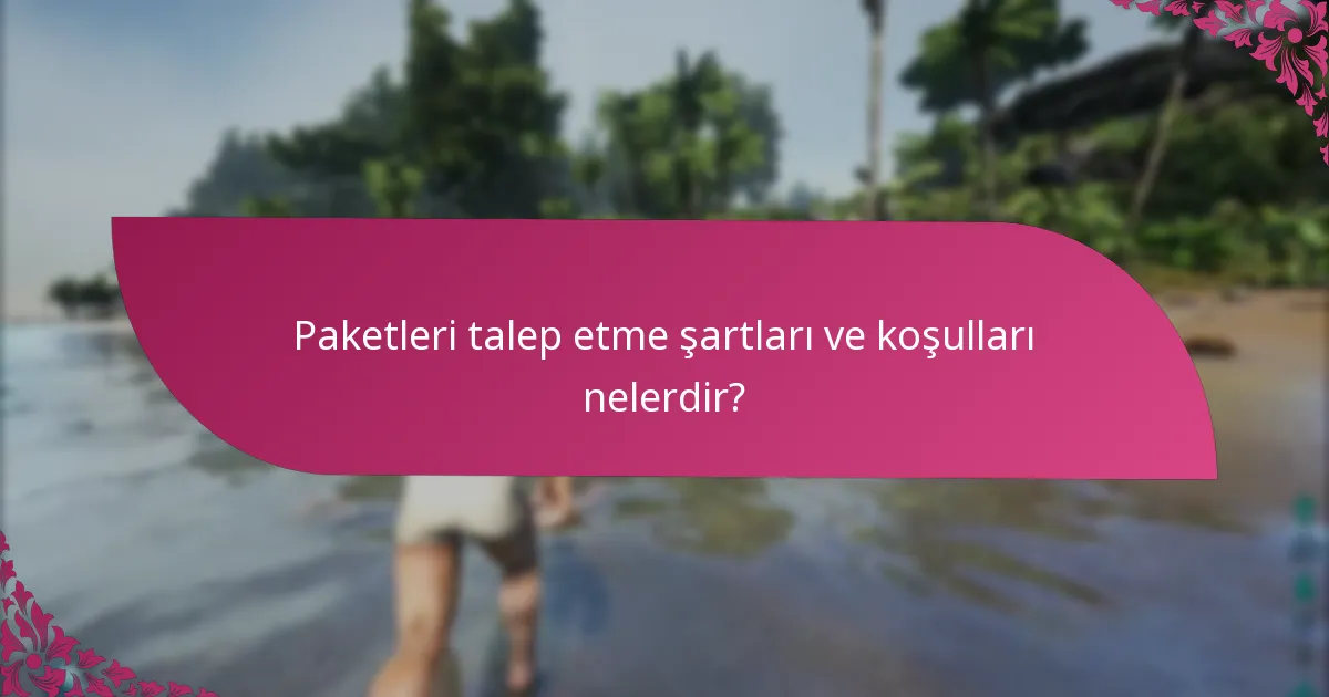 Sınırlı süreli paketlerin talep süreleri nelerdir?