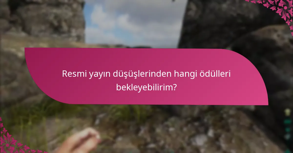 Resmi yayın düşüşlerinden hangi ödülleri bekleyebilirim?