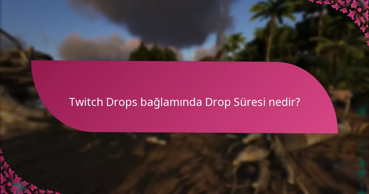 Twitch Drops ne kadar sürer?