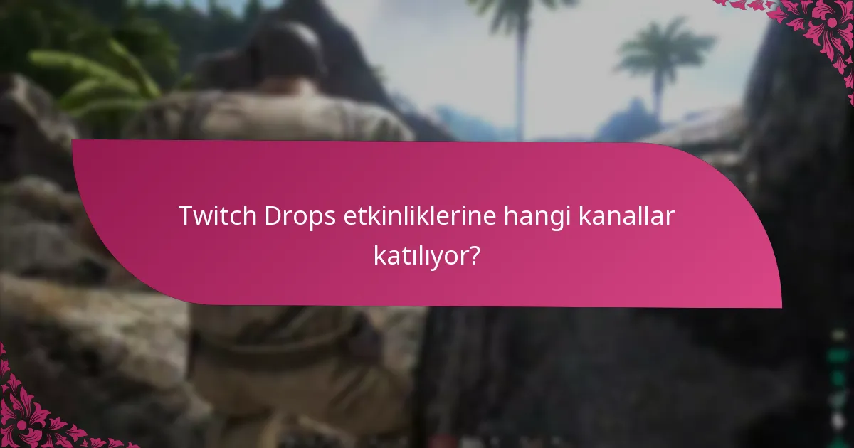 Twitch Drops etkinliklerine hangi kanallar katılıyor?