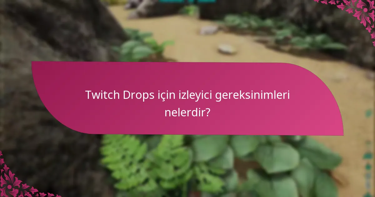 Twitch Drops’a katılmak için uygunluk kriterleri nelerdir?
